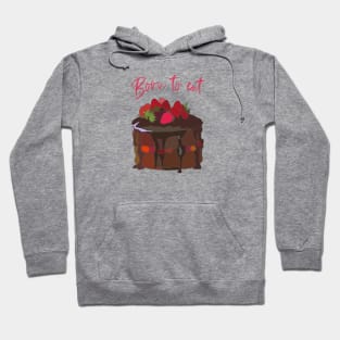 Born to eat Chocolate Cake Hoodie